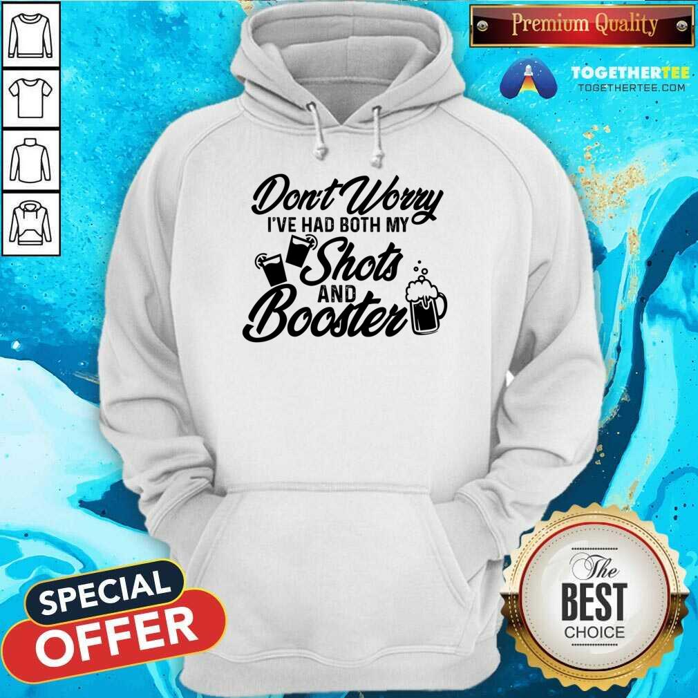 Don't Worry I've Had Both My Shots And Booster Shirt - Image 4