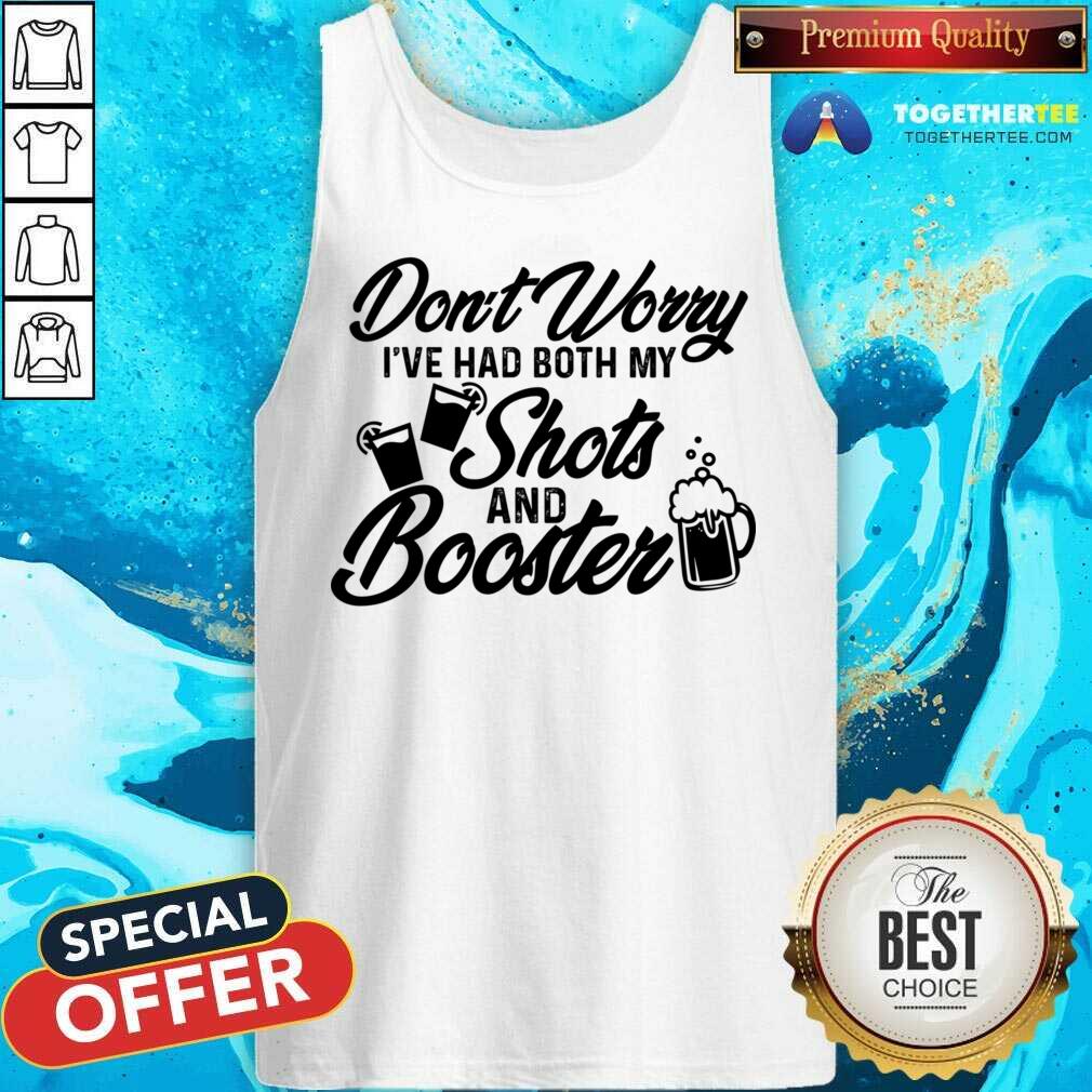 Don't Worry I've Had Both My Shots And Booster Shirt - Image 2