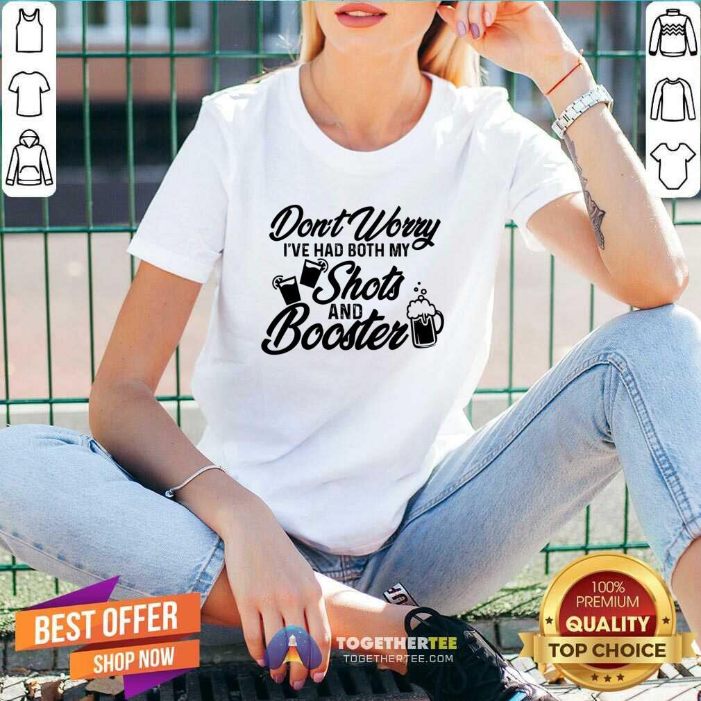 Don't Worry I've Had Both My Shots And Booster Shirt - Image 5