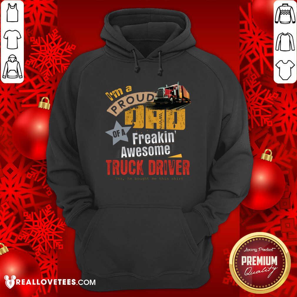 Im A Proud Dad Truck Driver Shirt - Image 2