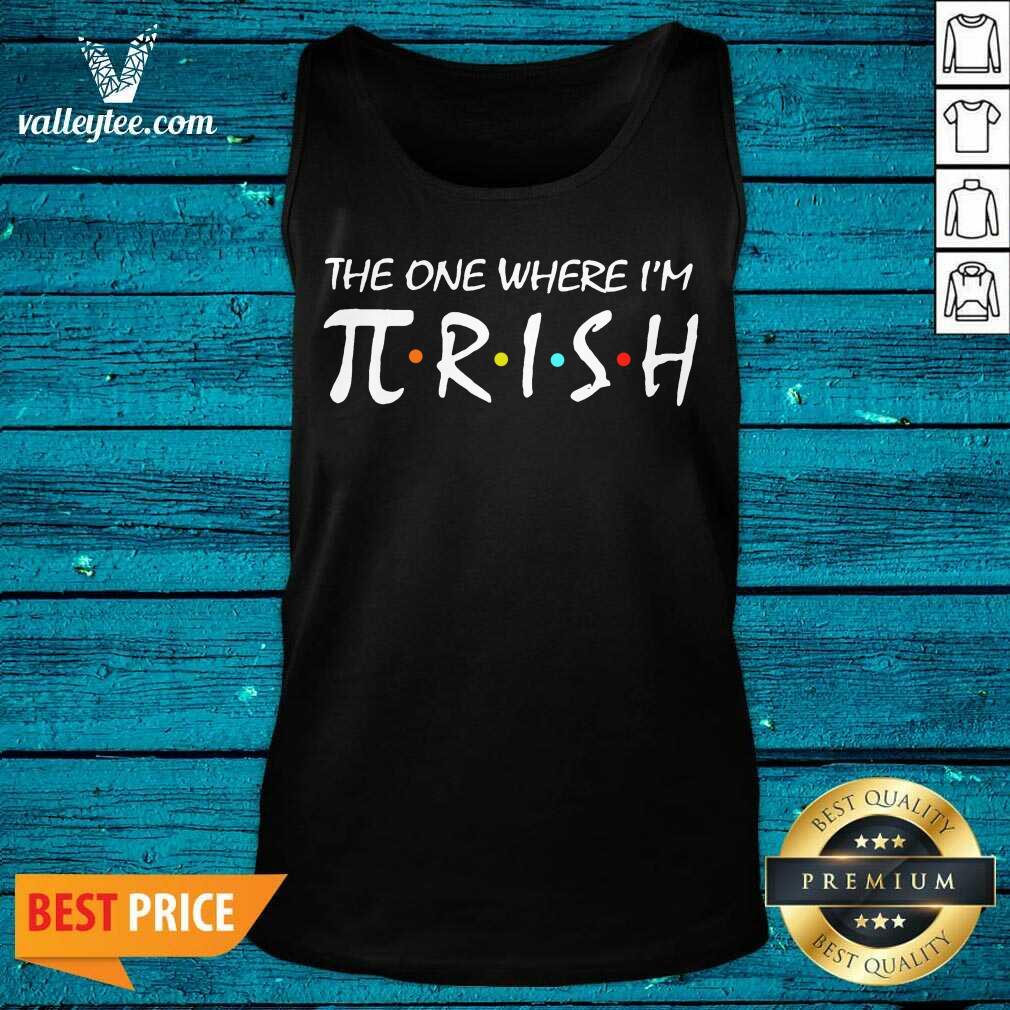 Sweet The One Where Im Pirish Irish Patricks Day Math Shirt - Image 3