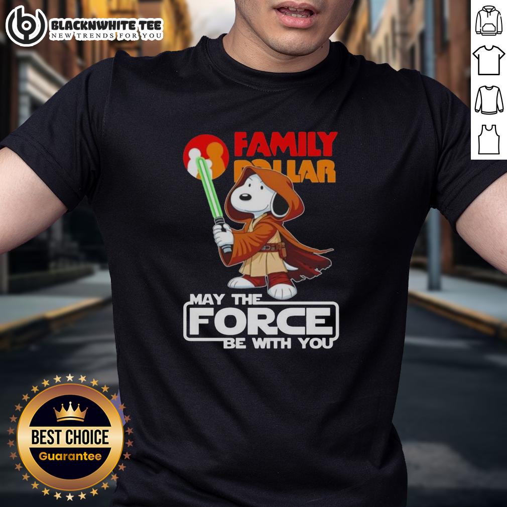 Pretty Snoopy Family Dollar And Shop May The Force Be With You T-Shirt