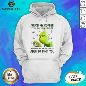 Alternative view of Hot Touch My Coffee I Will Slap You So Hand Even Google Won't Be Able To Find You Shirt