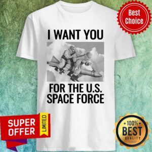 Top Donald Trump I Want To You For The Us Space Force Shirt
