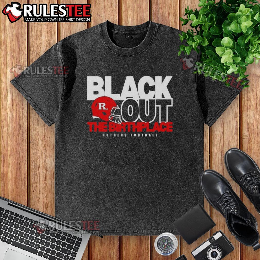 Good Back Out The Birthplace Rutgers Football T-Shirt - Image 6