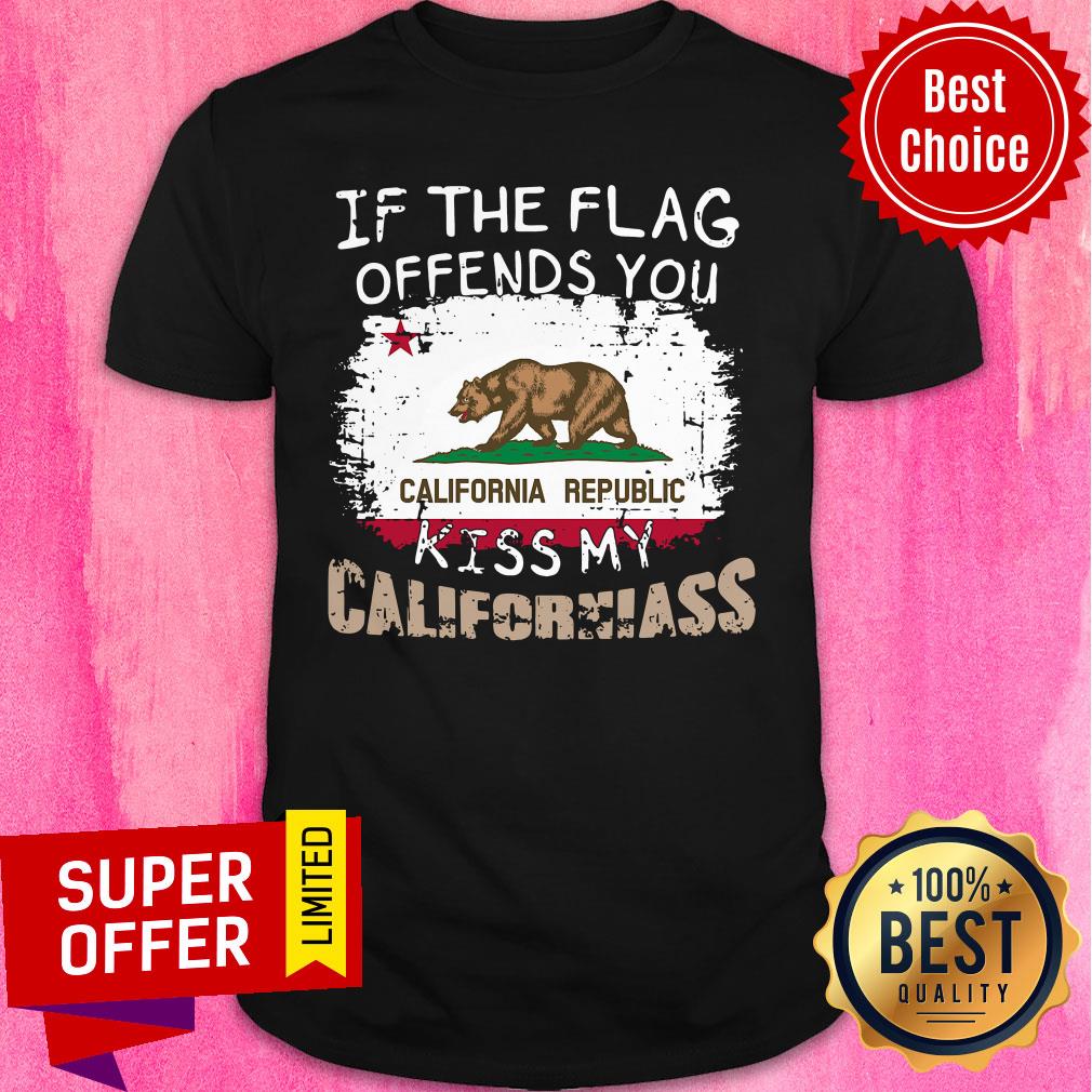Awesome If The Flag Offends You Kiss My California Shirt