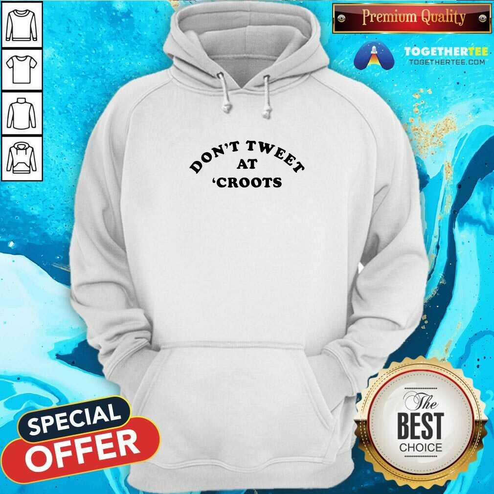 Premium Don’t Tweet At Croots 2021 T-shirt - Image 5