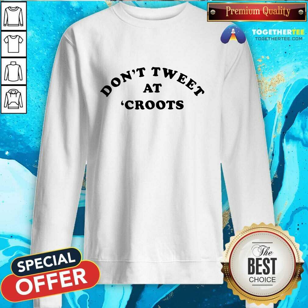 Premium Don’t Tweet At Croots 2021 T-shirt - Image 4