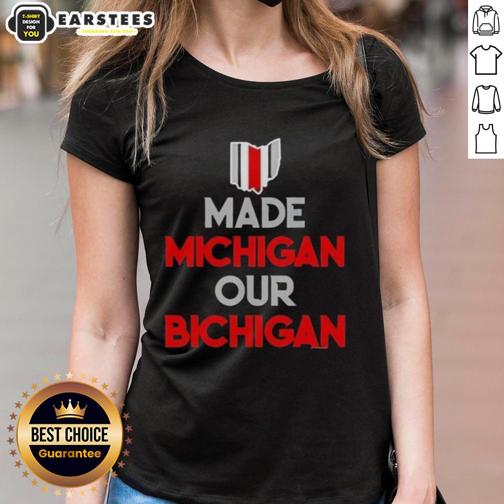 Nice Ohio Buckeyes Made Michigan Our Bichigan Quote T-Shirt - Image 3