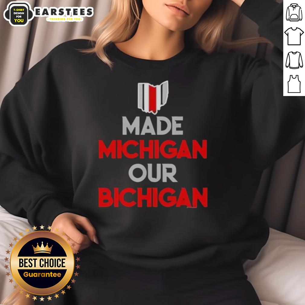 Nice Ohio Buckeyes Made Michigan Our Bichigan Quote T-Shirt - Image 5