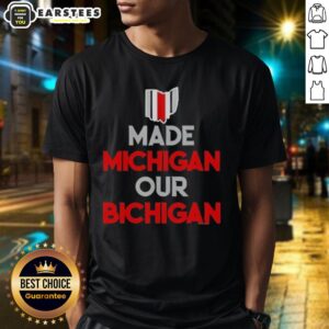 Nice Ohio Buckeyes Made Michigan Our Bichigan Quote T-Shirt