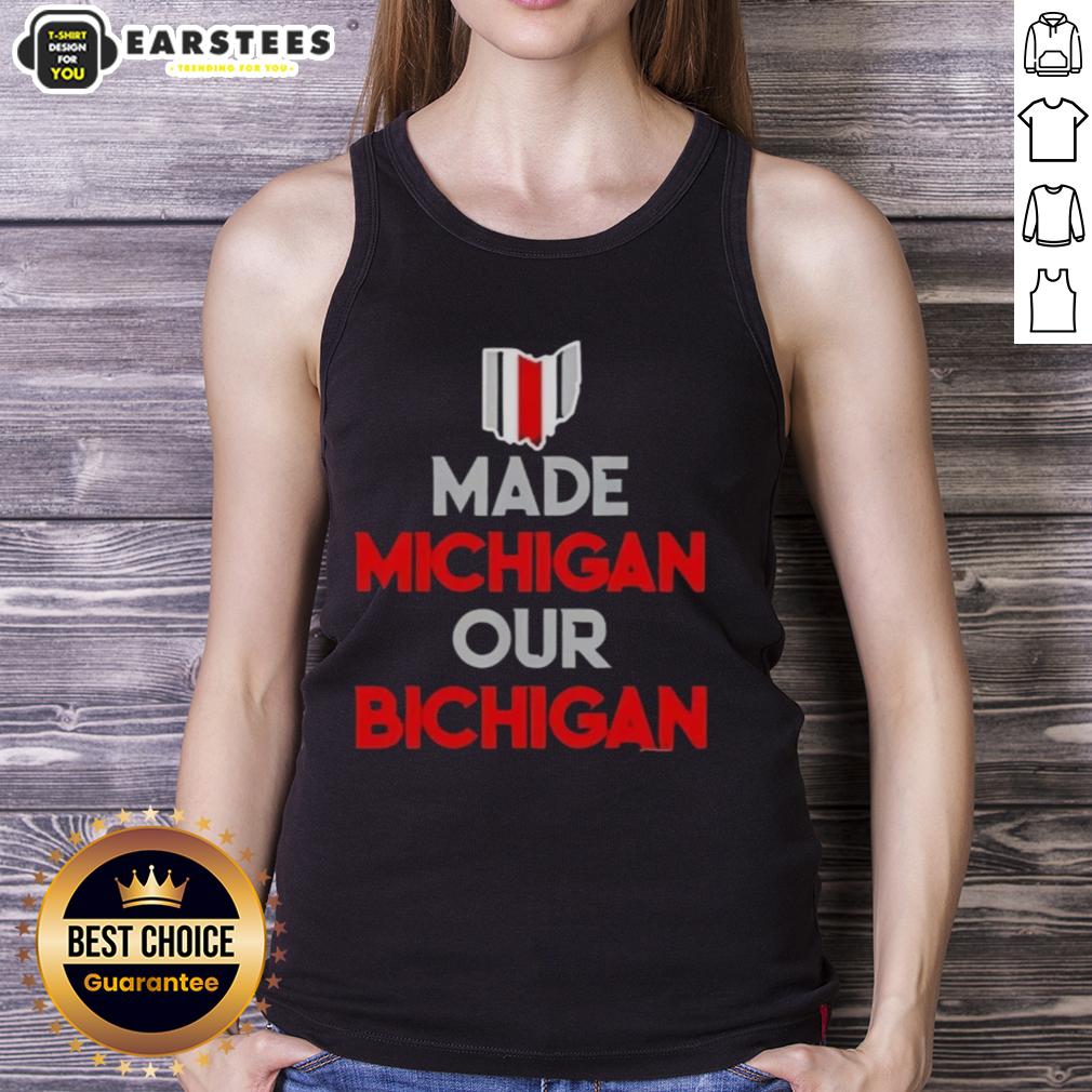 Nice Ohio Buckeyes Made Michigan Our Bichigan Quote T-Shirt - Image 4