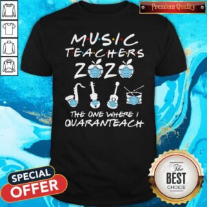 Funny Music Teachers 2020 The One Where I Quaranteach Coronavirus Shirt