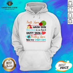 Alternative view of Good Soft Yarn Warm Yarn Resisting Is So Hard Happy Yarn Pretty Yarn Take My Credit Card Shirt