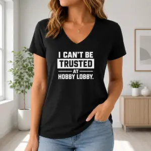 Alternative view of Hot Official I Can't Be Trusted At Hobby Lobby Geek Shirt