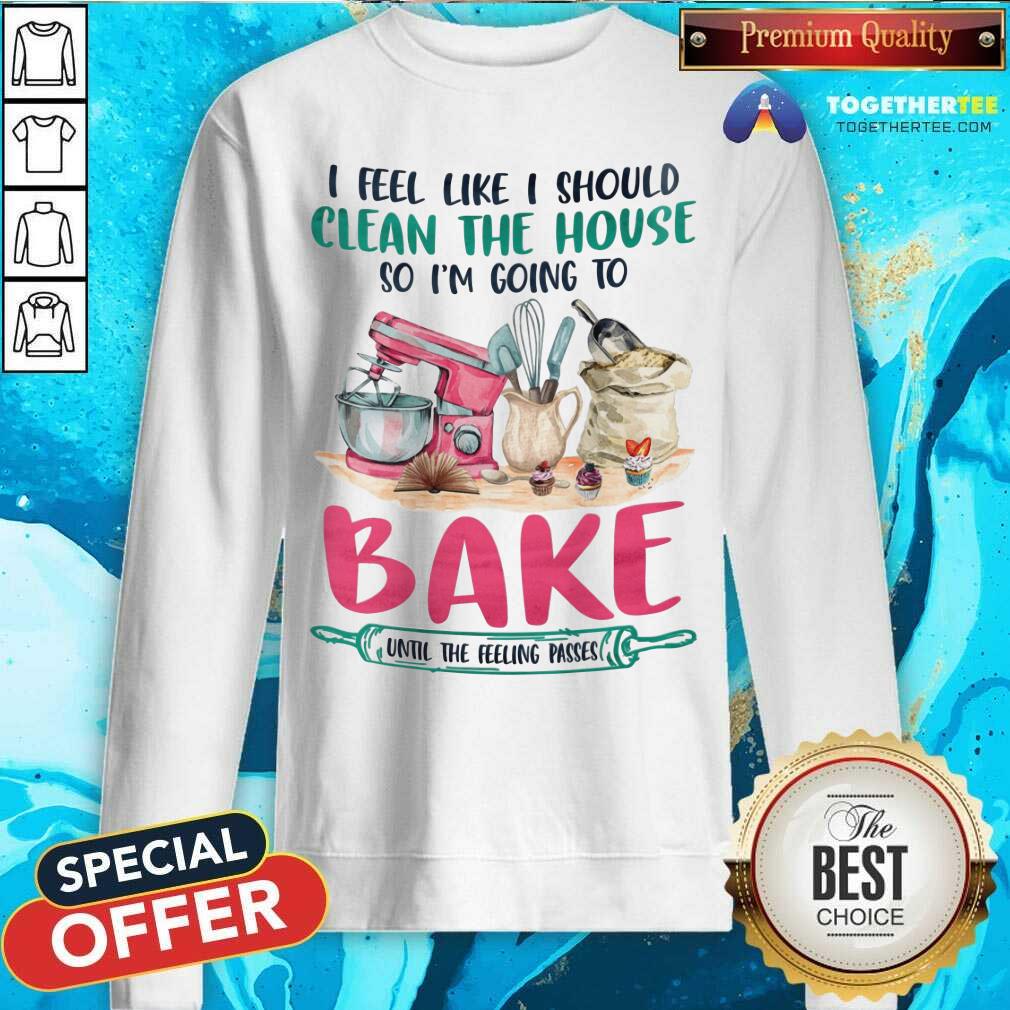 I Am Going To Bake Until The Feeling Passes Shirt - Image 5