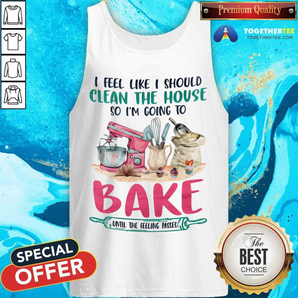 I Am Going To Bake Until The Feeling Passes Shirt - Image 2