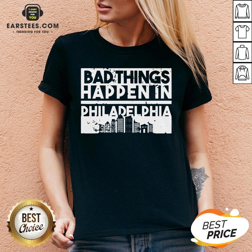 Nice Bad Things Happen In Life Distressed Design Philadelphia Shirt - Image 3