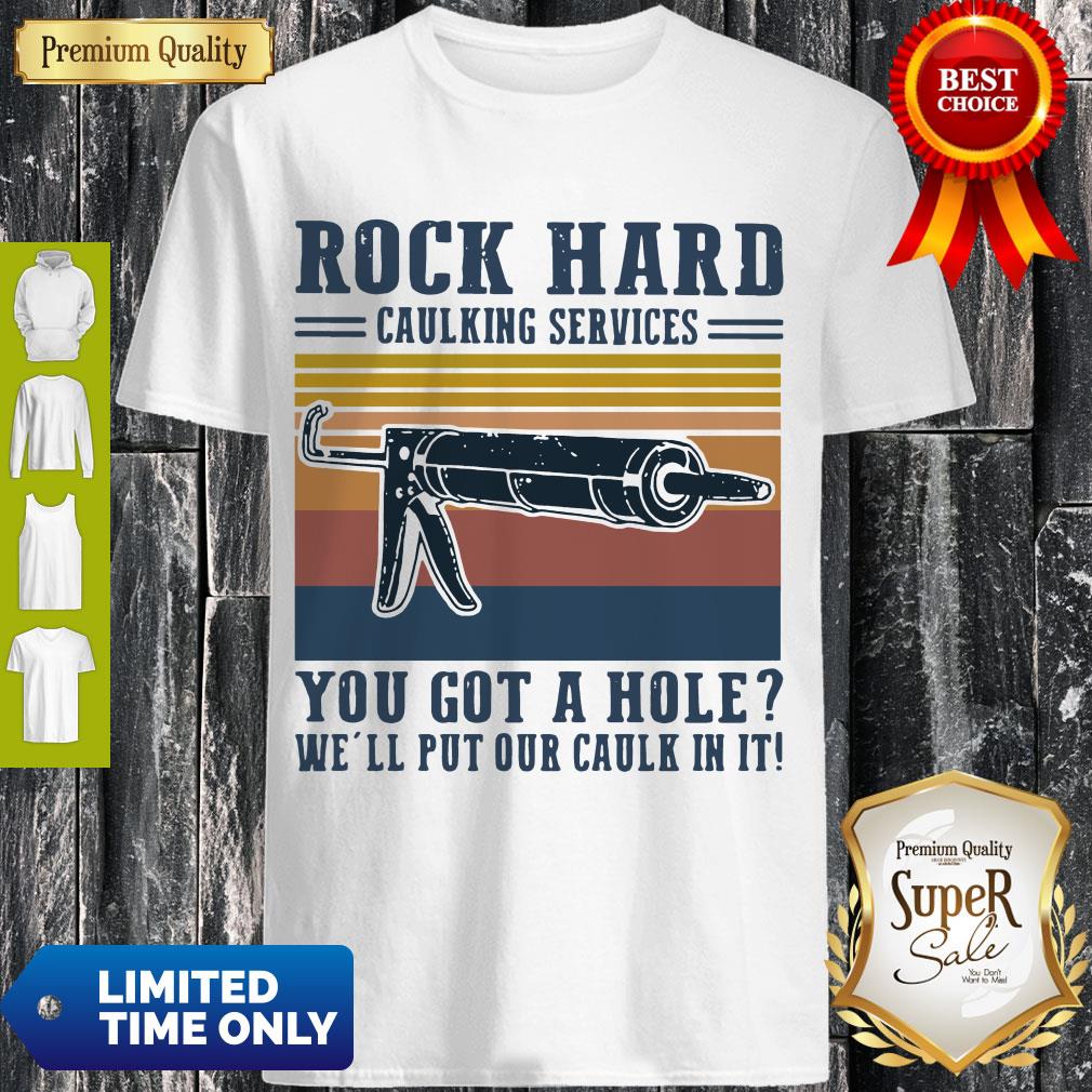 Vintage Rock Hard Caulking Services You Got A Hole We’ll Put Our Caulk in It Shirt