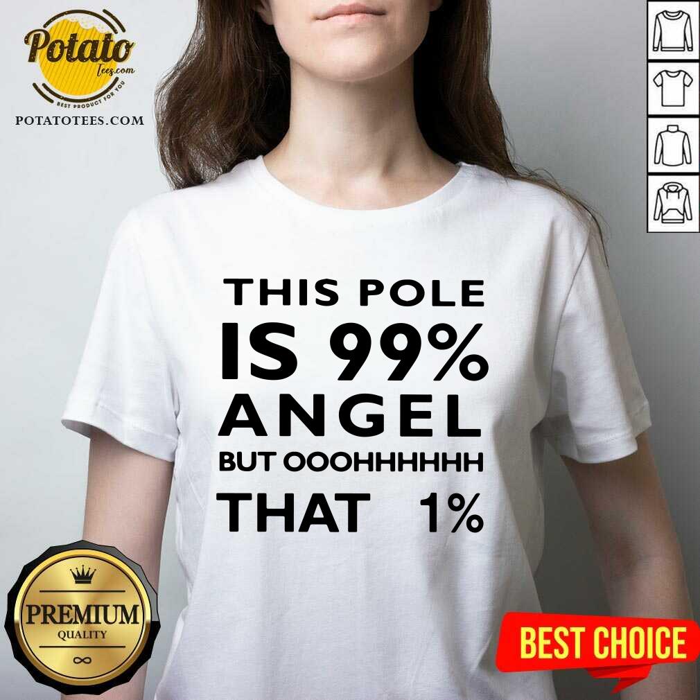 This Pole Is 99 Percent Angel But Oh That 1 Shirt - Image 2