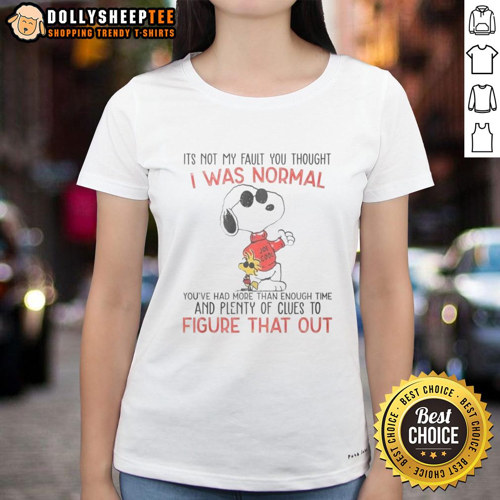 Funny Snoopy Its Not My Fault You Thought I Was Normal You've Had More Than Enough Time T-Shirt - Image 3