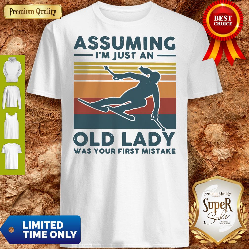 Pretty Skiing Assuming I’m Just An Old Lady Was Your First Mistake Vintage Shirt