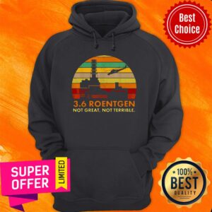 Alternative view of Top Radioactive Russia 3 6 Roentgen Not Great Not Terrible Shirt