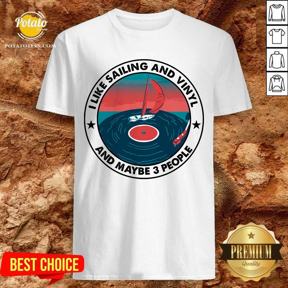 I Like Sailing And Vinyl And Maybe 3 People Shirt