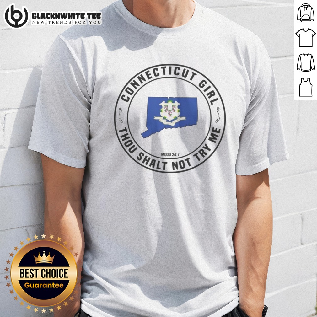 Pretty Connecticut Girl Thou Shalt Not Try Me Mood 24 7 State Pride Shirt