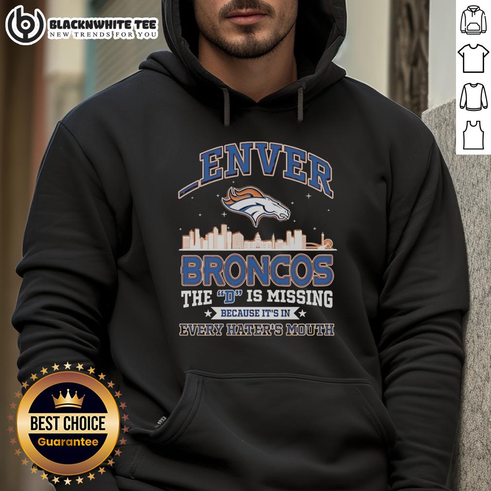 Good Denver Broncos The D Is Missing Because It's Is Every Hater's Mouth T-Shirt - Image 2