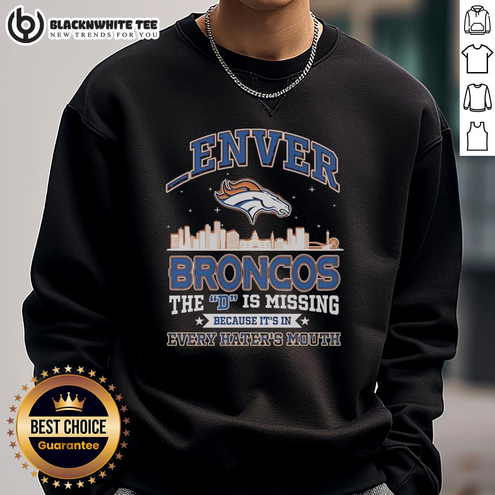 Good Denver Broncos The D Is Missing Because It's Is Every Hater's Mouth T-Shirt - Image 5