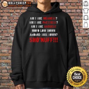Alternative view of Original Am I The Meanest Am I The Prettiest Am I The Baddest Mofo Low Down Around This Town Sho'nuff T-Shirt