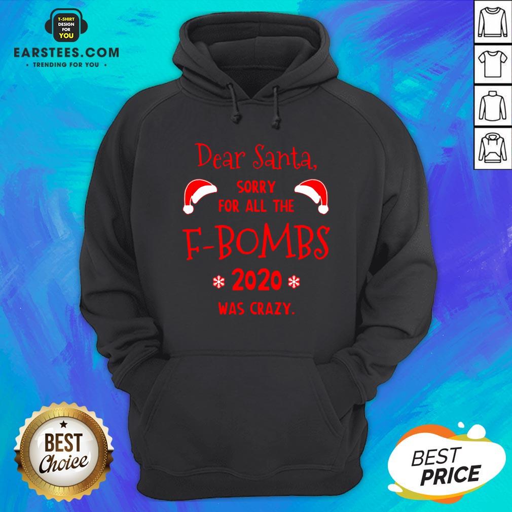 Hot Dear Santa Sorry For All The F-Bombs 2020 Was Crazy Christmas Shirt - Image 5