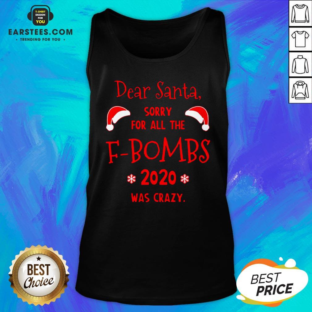 Hot Dear Santa Sorry For All The F-Bombs 2020 Was Crazy Christmas Shirt - Image 3
