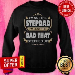 Alternative view of Top I’m Not The Stepdad Im Just The Dad That Stepped Up Shirt