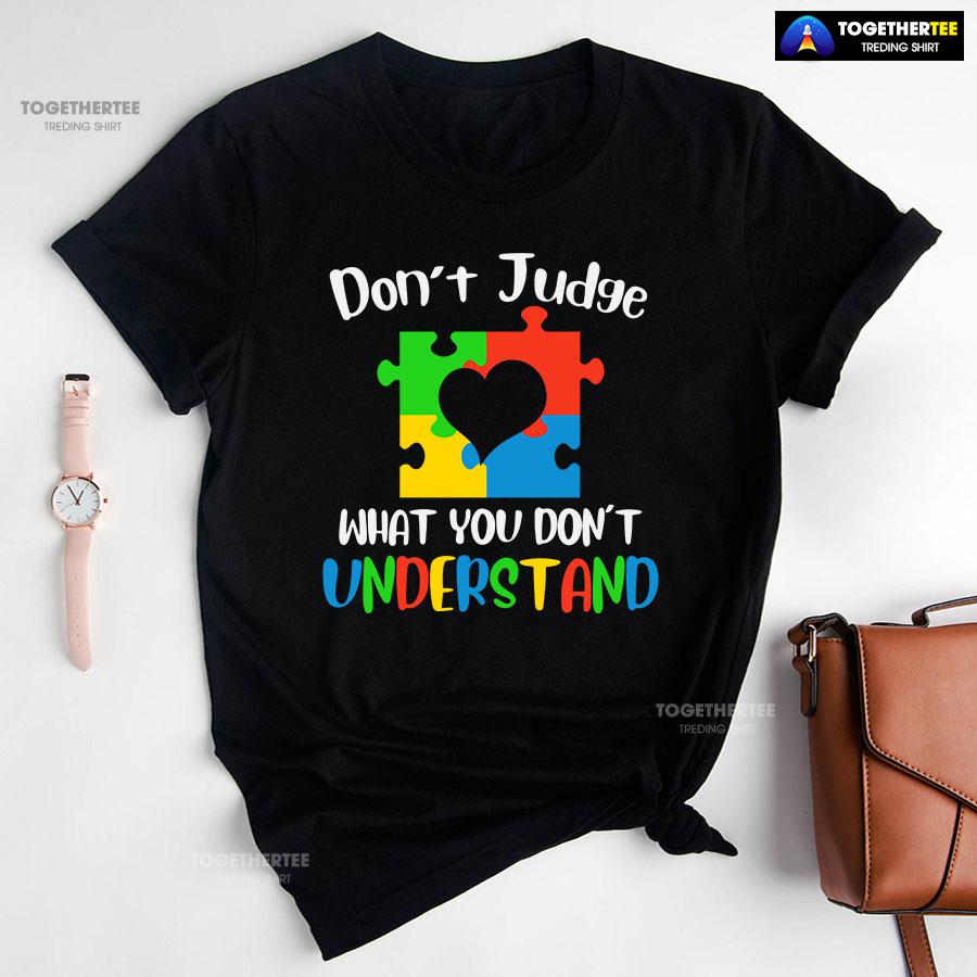 Don’t Judge What You Don’t Understand Autism T-Shirt