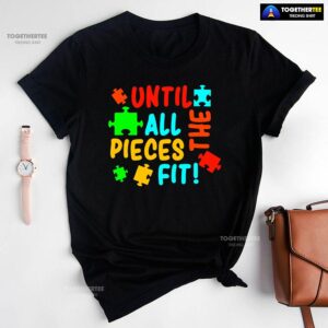 Until All The Pieces Fit Autism Awareness T-Shirt