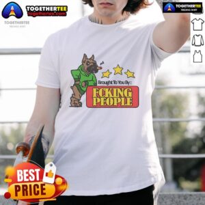 Official Brought To You By Fcking People T-Shirt