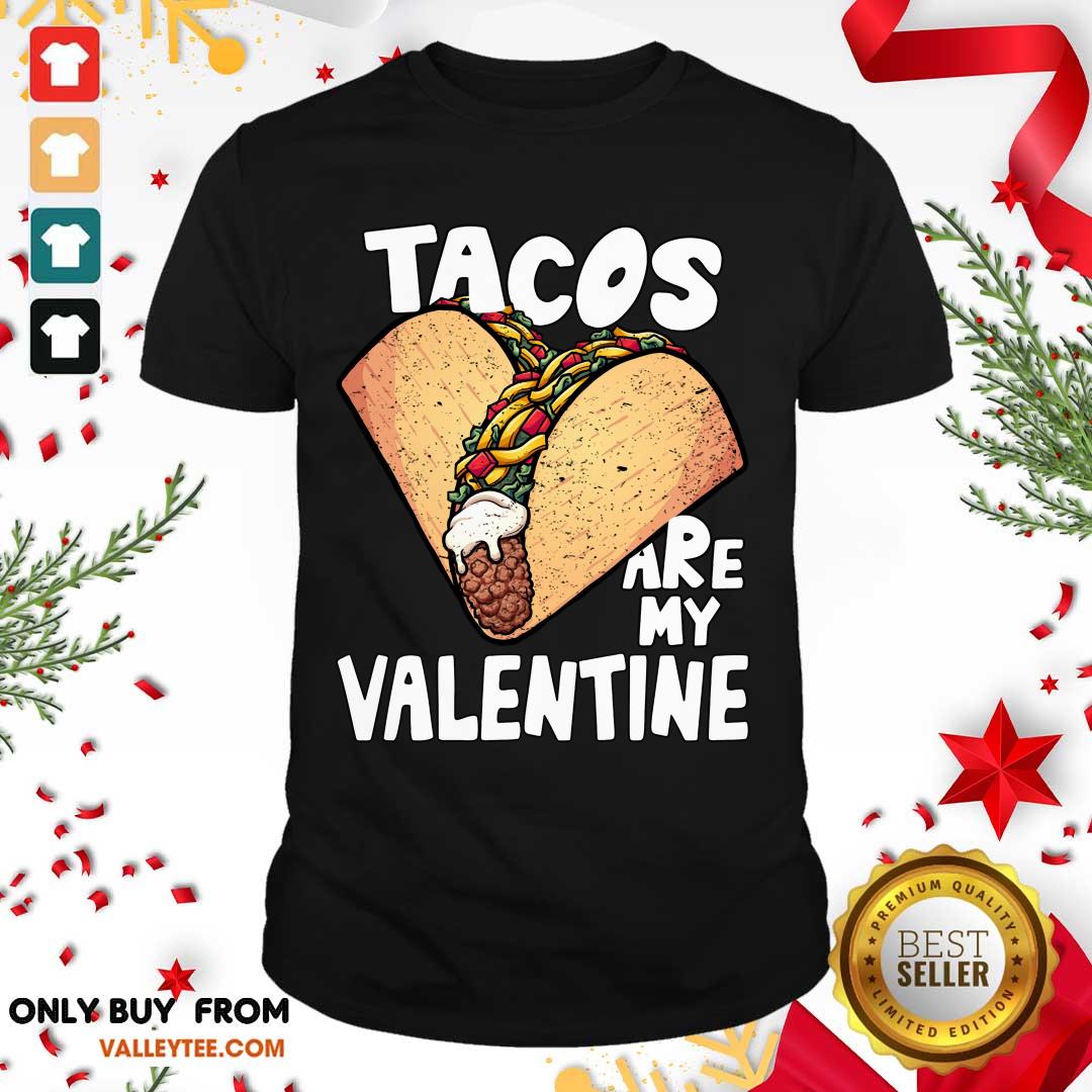 Pretty Tacos Are My Valentine Taco Lover Heart Valentines Day 2021 Tacos Lover Shirt