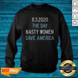 Alternative view of 11.3.2020 The Day Nasty Women Save America Shirt