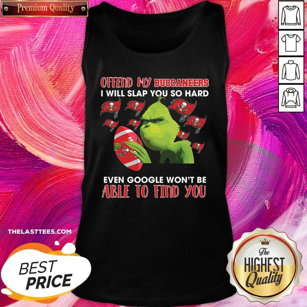 Good Grinch Offend My Buccaneers I Will Slap You So Hard Even Google Won’t Be Able To Find You 2021 T-Shirt - Image 5