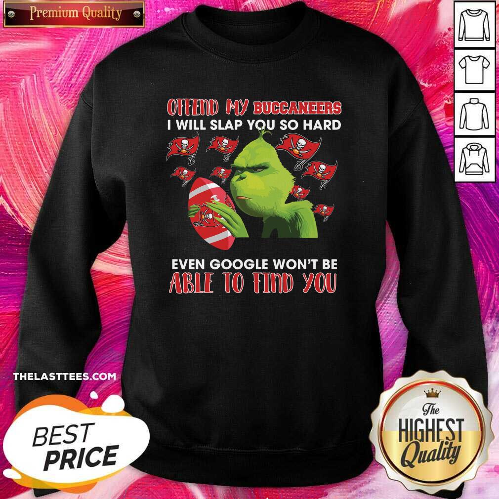 Good Grinch Offend My Buccaneers I Will Slap You So Hard Even Google Won’t Be Able To Find You 2021 T-Shirt - Image 3