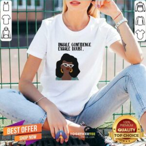Alternative view of Hot Girl Inhale Confidence Exhale Doubt Shirt