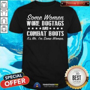 Official Some Women Wore Dog Tags Combat Boots Shirt