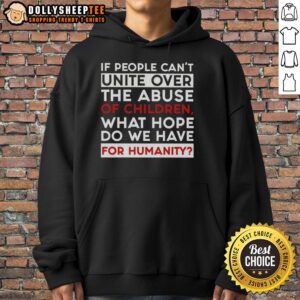 Alternative view of Premium If People Can't Unite Over The Abuse Of Children What Hope Do We Have For Humanity T-Shirt