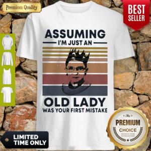 Ruth Bader Ginsburg RBG Assuming Im Just An Old Lady Was Your First Mistake Vintage Shirt