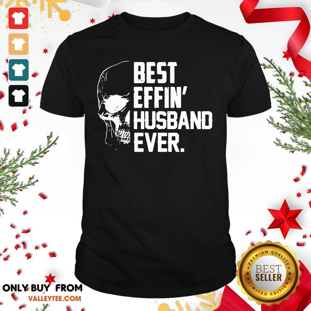 Super Nice Skull Best Effin’ Husband Ever Shirt