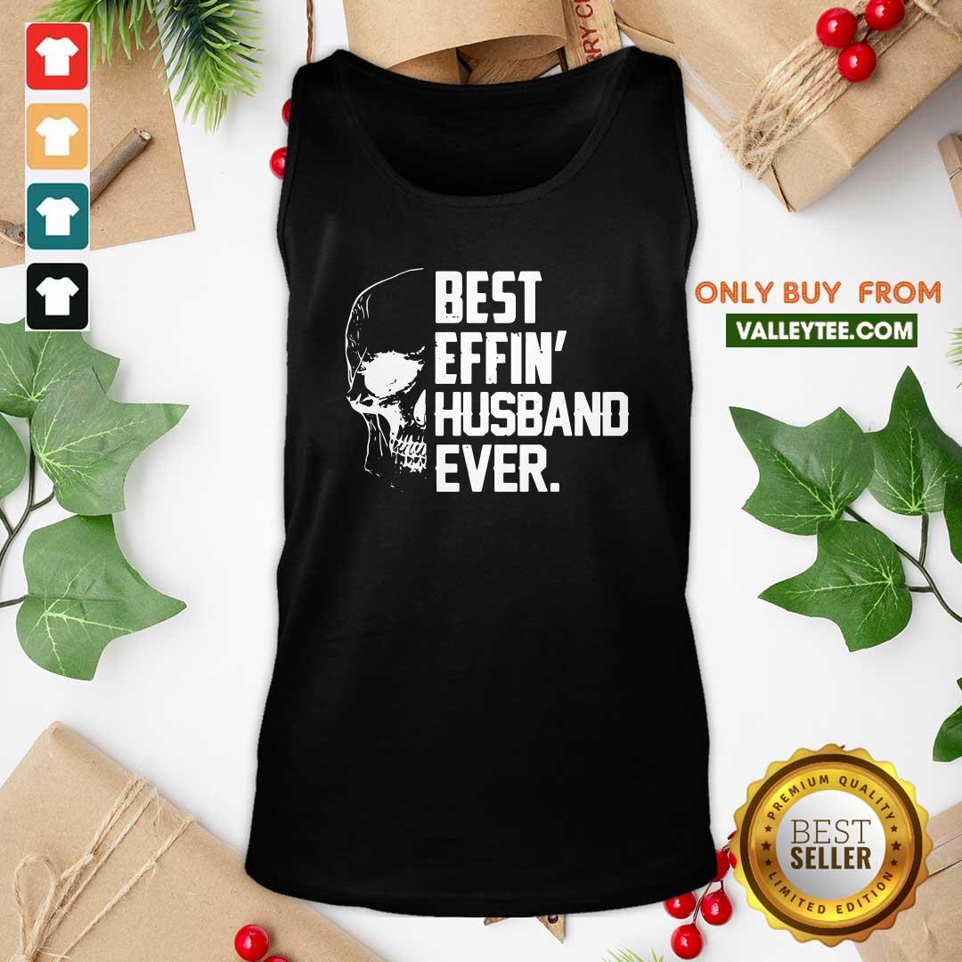 Super Nice Skull Best Effin’ Husband Ever Shirt - Image 5