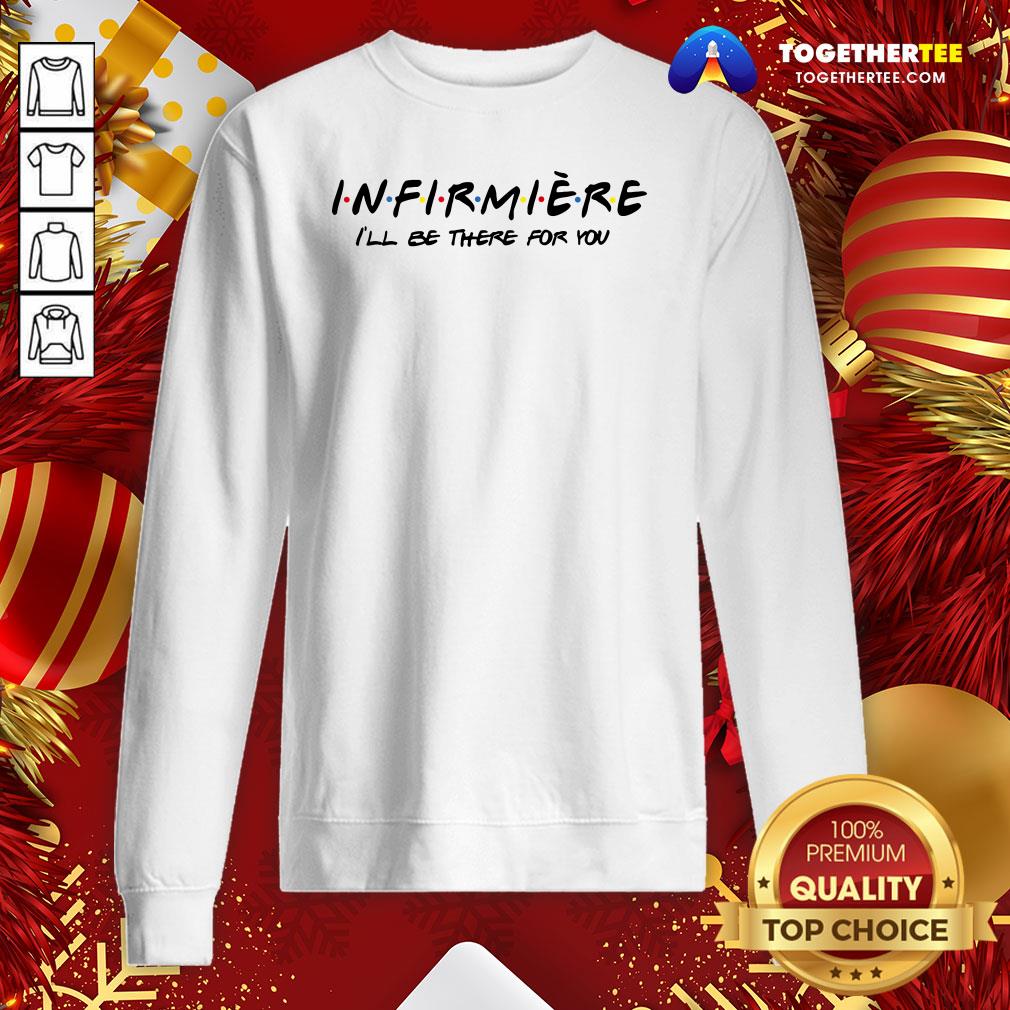 Pretty Infirmiere I'll Be There For You Shirt - Image 4
