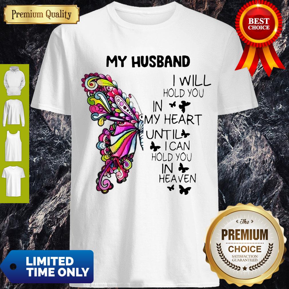 Hot Butterfly My Husband I Will Hold You In My Heart Until I Can Hold You In Heaven Shirt